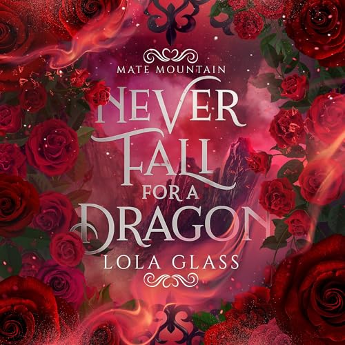 Never Fall for a Dragon: Mate Mountain, Book 1