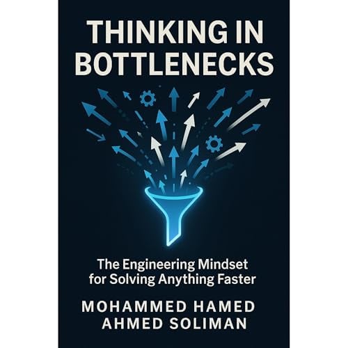 Thinking in Bottlenecks: The Engineering Mindset for Solving Anything Faster