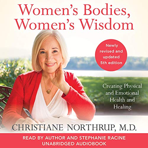 Women's Bodies, Women's Wisdom: Creating Physical and Emotional Health and Healing