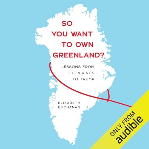So You Want to Own Greenland?: Lessons from the Vikings to Trump