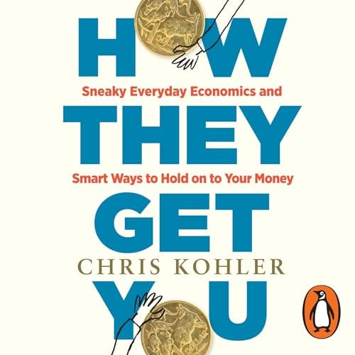 How They Get You: Sneaky Everyday Economics and Smart Ways to Hold on to Your Money