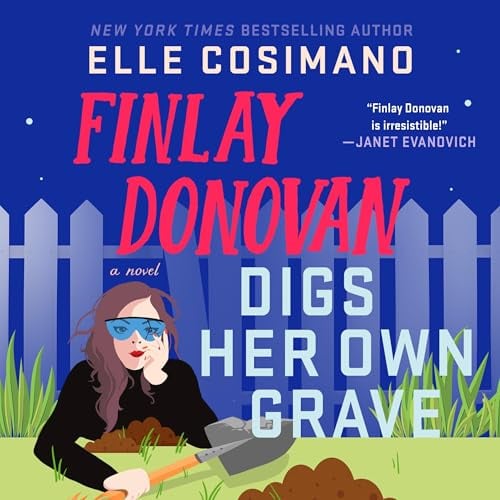 Finlay Donovan Digs Her Own Grave: A Novel