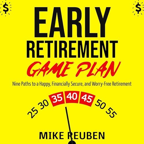 Early Retirement Game Plan: Nine Paths to a Happy, Financially Secure, and Worry-Free Retirement