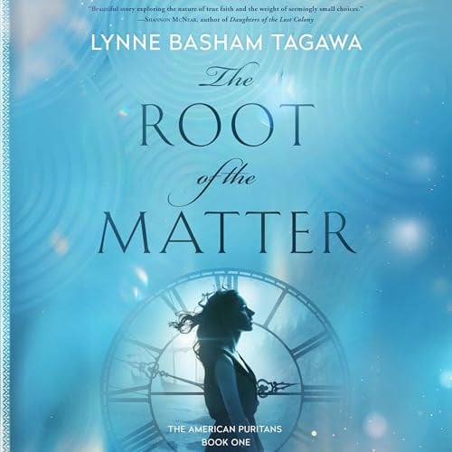 The Root of the Matter: The American Puritans, Book One