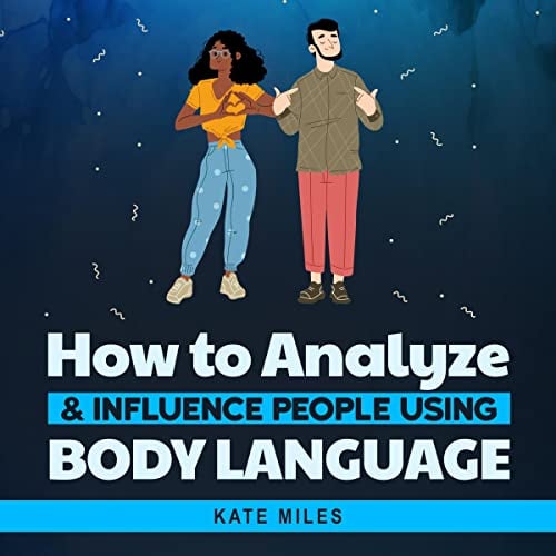 How To Analyze & Influence People Using Body Language