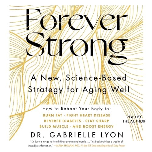 Forever Strong™: A New, Science-Based Strategy for Aging Well
