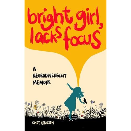 Bright Girl, Lacks Focus: A Neurodivergent Memoir