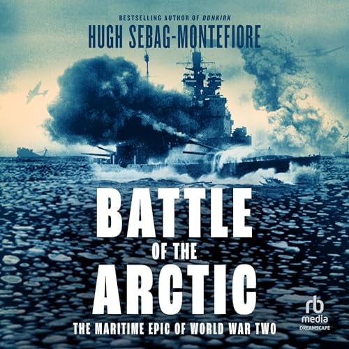 Battle of the Arctic: The Maritime Epic of World War II