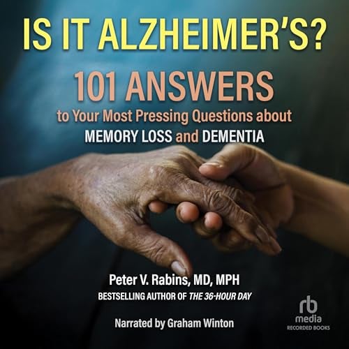 Is It Alzheimer's?: 101 Answers to Your Most Pressing Questions About Memory Loss and Dementia