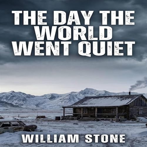 The Day the World Went Quiet: An EMP Post Apocalypse Prepper Survival Thriller