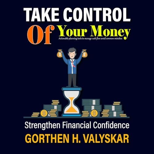 Take Control of Your Money: Actionable Planning Tools to Manage Cash Flow Avoid Common Mistakes and Strengthen Financial Confidence