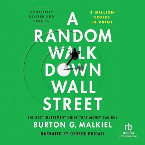 A Random Walk Down Wall Street (Completely Revised and Updated): The Best Investment Guide That Money Can Buy