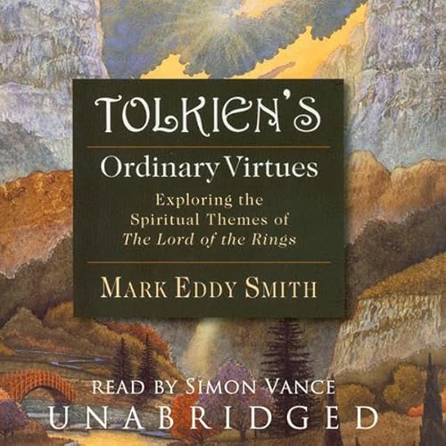 Tolkien's Ordinary Virtues: Exploring the Spiritual Themes of The Lord of the Rings