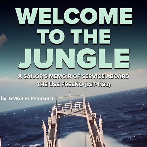 Welcome to the Jungle: A Sailor’s Memoir of Service Aboard the USS Fresno (LST-1182)