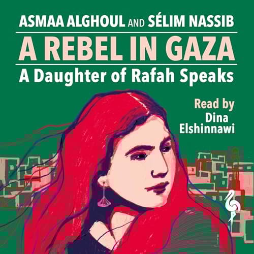 A Rebel in Gaza: A Daughter of Rafah Speaks