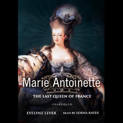 Marie-Antoinette: The Last Queen of France