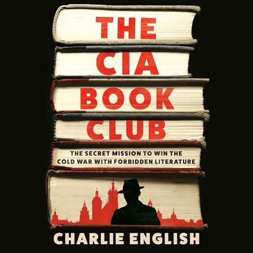 The CIA Book Club: The Secret Mission to Win the Cold War with Forbidden Literature