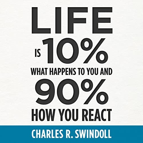 Life Is 10% What Happens to You and 90% How You React: Cultivating Inner Strength and Embracing Hope When Life is Not What You Expected