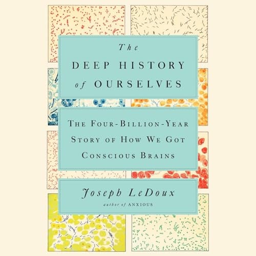 The Deep History of Ourselves: The Four-Billion-Year Story of How We Got Conscious Brains