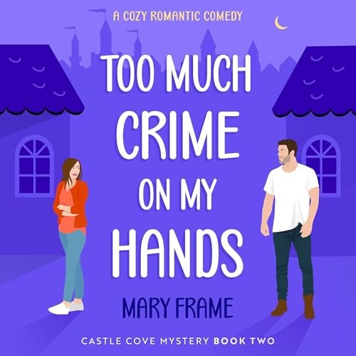 Too Much Crime on My Hands: Castle Cove Mystery Series, Book 2