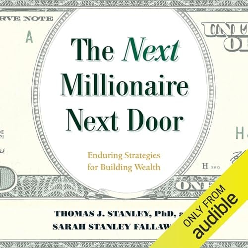 The Next Millionaire Next Door: Enduring Strategies for Building Wealth