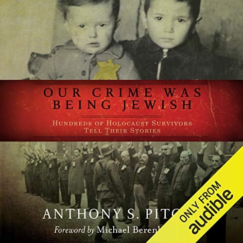 Our Crime Was Being Jewish: Hundreds of Holocaust Survivors Tell Their Stories