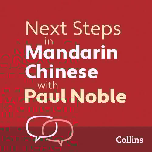 Next Steps in Mandarin Chinese with Paul Noble for Intermediate Learners – Complete Course