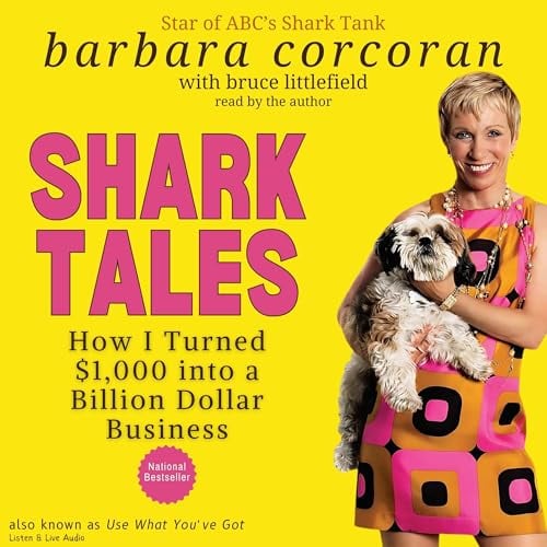 Shark Tales: How I Turned $1,000 into a Billion Dollar Business