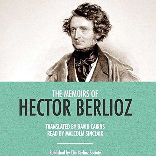 The Memoirs of Hector Berlioz: Everyman's Library Classics Series