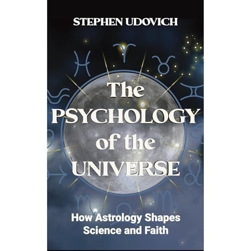 The Psychology of the Universe: How Astrology Shapes Science and Faith