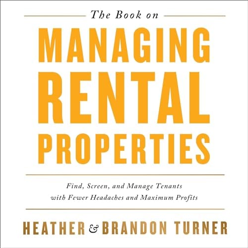 The Book on Managing Rental Properties: A Proven System for Finding, Screening, and Managing Tenants with Fewer Headaches and Maximum Profits