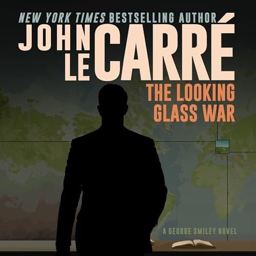 The Looking Glass War: George Smiley, Book 4