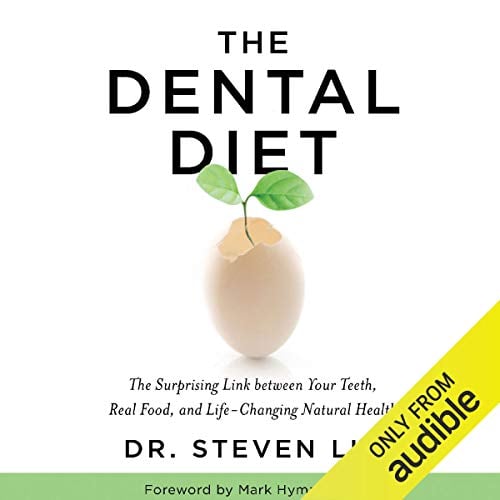 The Dental Diet: The Surprising Link Between Your Teeth, Real Food, and Life-Changing Natural Health