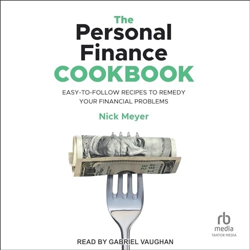 The Personal Finance Cookbook: Easy-to-Follow Recipes to Remedy Your Financial Problems