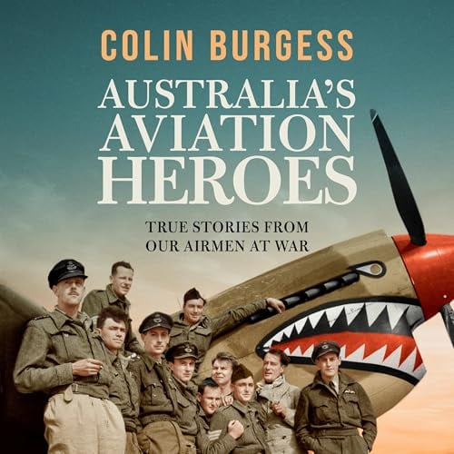 Australia's Aviation Heroes: True stories from our airmen at war