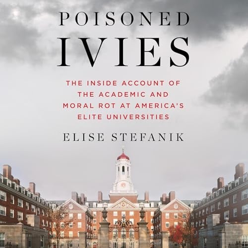 Poisoned Ivies: The Inside Account of the Academic and Moral Rot at America's Elite Universities