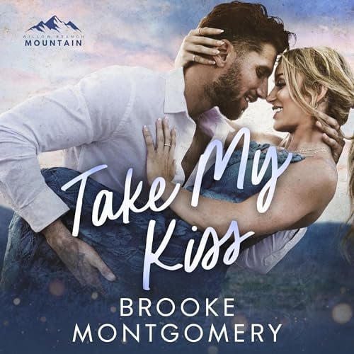 Take My Kiss: A Single Mom Small Town Romance (Willow Branch Mountain, Book 3)