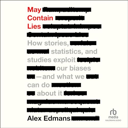 May Contain Lies: How Stories, Statistics, and Studies Exploit Our Biases and What We Can Do About It