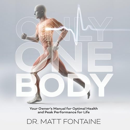 Only One Body: Your Owner’s Manual for Optimal Health and Peak Performance for Life