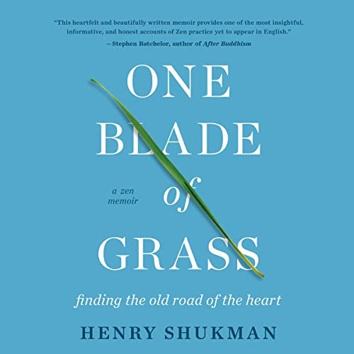 One Blade of Grass: Finding the Old Road of the Heart, a Zen Memoir