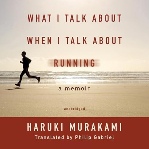 What I Talk about When I Talk about Running: A Memoir