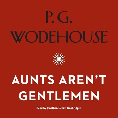 Aunts Aren’t Gentlemen: The Jeeves and Wooster Series