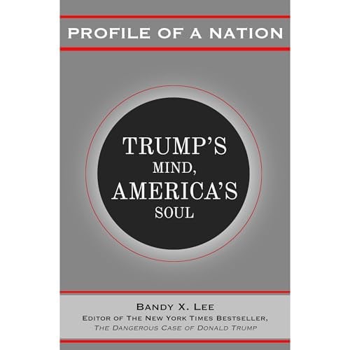 Profile of a Nation: Trump’s Mind, America’s Soul