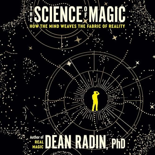 The Science of Magic: How the Mind Weaves the Fabric of Reality
