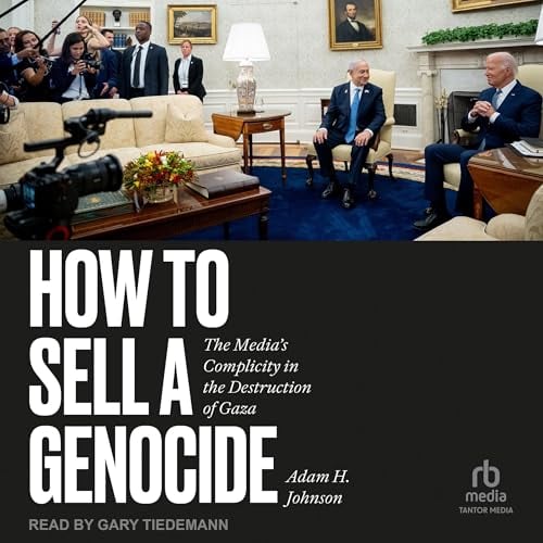 How to Sell a Genocide: The Media's Complicity in the Destruction of Gaza