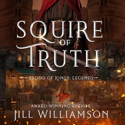 Squire of Truth: Blood of Kings: Legends, Book 1