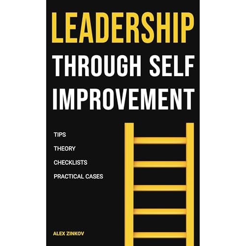 Leadership Through Self-Improvement: Practical Cases for Motivation and Success: How Real-Life Examples and Personal Growth Help You Become an Inspiring Leader and Motivate Your Team