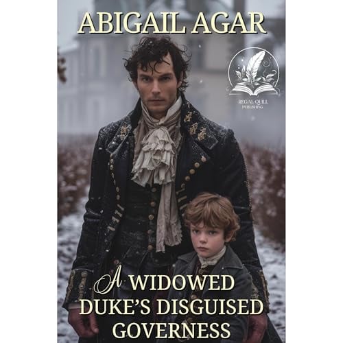 A Widowed Duke's Disguised Governess: A Historical Regency Romance Novel