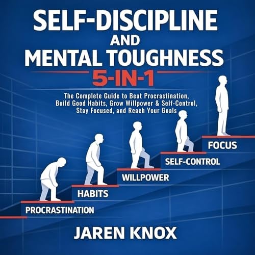 Self-Discipline and Mental Toughness 5-in-1: The Complete Guide to Beat Procrastination, Build Good Habits, Grow Willpower & Self-Control, Stay Focused, and Reach Your Goals (Order Within Chaos)