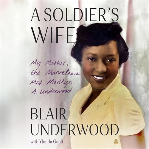 A Soldier's Wife: My Mother, the Marvelous Mrs. Marilyn A. Underwood